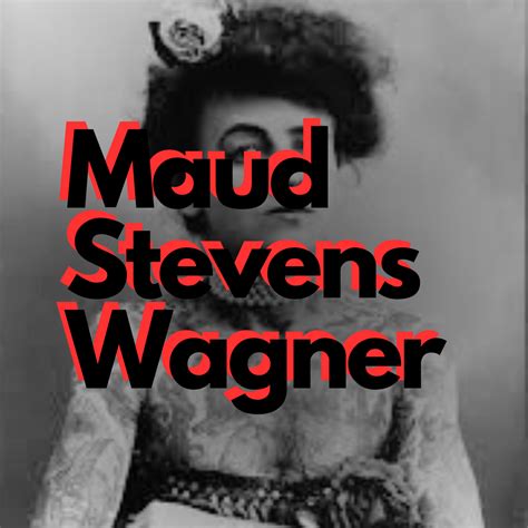 - Maud Stevens Wagner - Tattoo History
