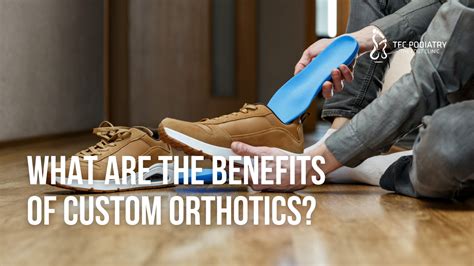 What are the Benefits of Wearing Orthotics? | TFC Podiatry