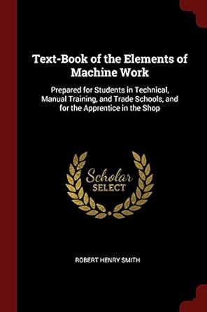 Text-Book of the Elements of Machine Work: Prepared for Students in ...