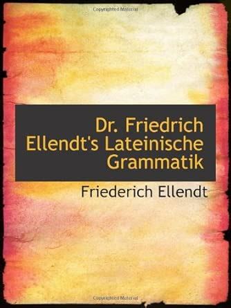 Dr. Friedrich Ellendt's Lateinische Grammatik : Amazon.in: Books