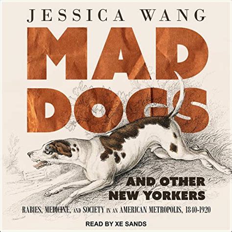 Mad Dogs and Other New Yorkers: Rabies, Medicine, and Society in an ...