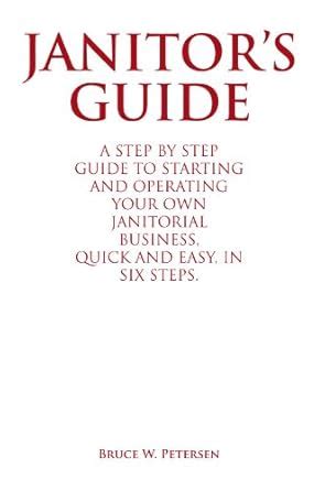 Janitor’S Guide: A Step by Step Guide to Starting and Operating Your ...