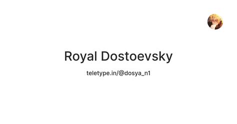 Royal Dostoevsky — Teletype
