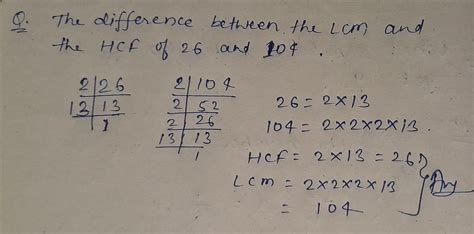 The difference between the lcm and the hcf of 26 and 104 - Brainly.in