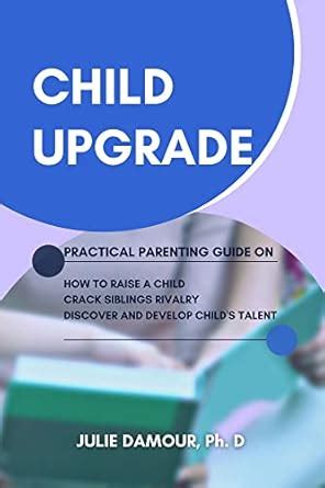 CHILD UPGRADE: Practical Parenting Guide on How To Raise A Child, Crack ...