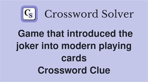 Game that introduced the joker into modern playing cards - Crossword ...