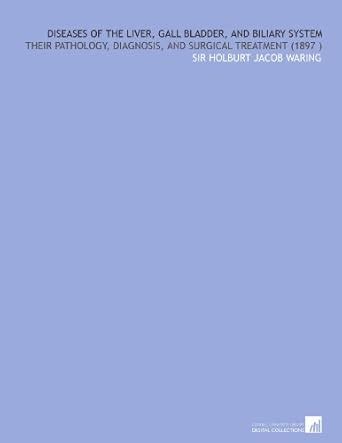 Diseases of the Liver, Gall Bladder, and Biliary System: Their ...