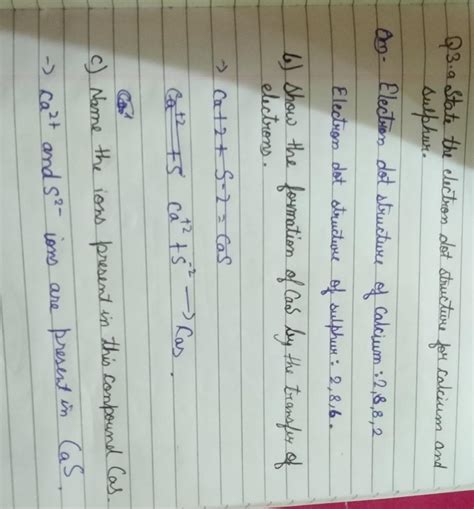 a) State the electron dot structure for calcium and sulphur. b) Show ...