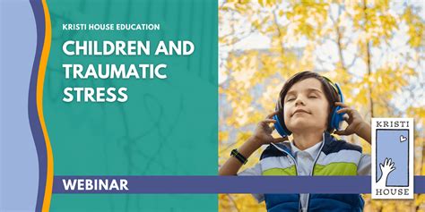 Children and Traumatic Stress - Kristi House Children's Advocacy Center