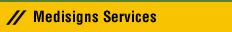 WELCOME TO MEDISIGNS :: Services Offered