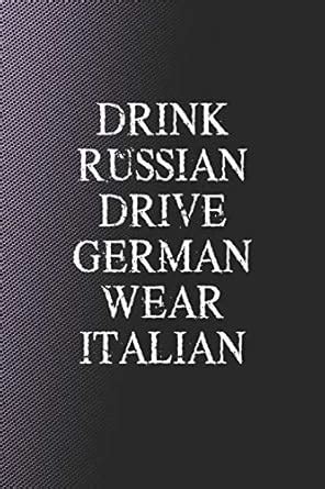 Drink Russian Drive German Wear Italian: Funny Sayings on the cover ...
