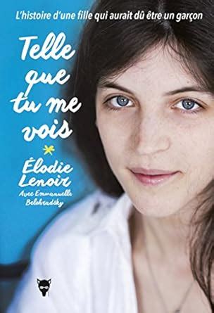 Telle que tu me vois - L'Histoire d'une fille qui aurait dû être un ...