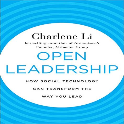 Open Leadership: How Social Technology Can Transform the Way You Lead ...