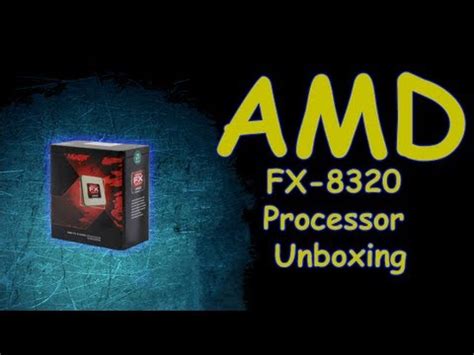 AMD FX-8320 Unboxing - YouTube