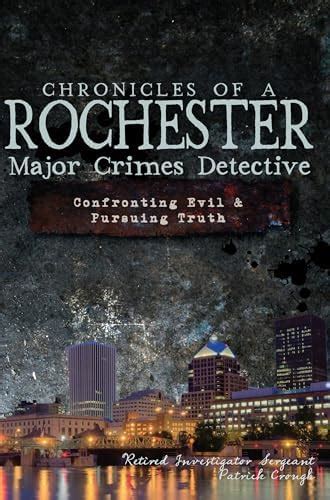 Buy Chronicles of a Rochester Major Crimes Detective: Confronting Evil ...