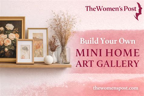Steps To Build Your Own Mini Home Art Gallery Or Cultural Corner