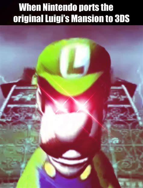 Here is a meme I made back when Nintendo first announced the Luigi's ...