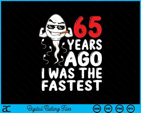65 Years Ago I Was The Fastest 65th Birthday SVG PNG Cutting Files ...