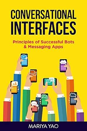 Conversational Interfaces: Principles of Successful Bots, Chatbots ...