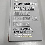The Communication Book: 44 Ideas for Better Conversations Every Day ...