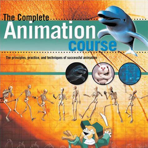 Buy The Complete Animation Course: The Principles, Practice, and ...