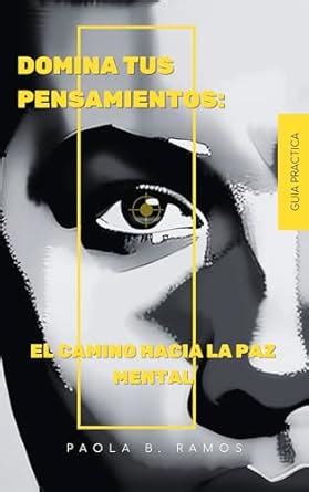 Domina tus Pensamientos El Camino hacia la Paz Mental : Guía practica ...