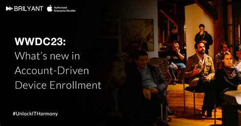 WWDC23: What’s new in Account-Driven Device Enrollment - Brilyant