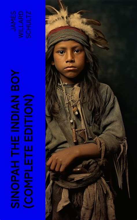 Sinopah the Indian Boy (Complete Edition) eBook : Schultz, James ...