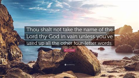 W. C. Fields Quote: “Thou shalt not take the name of the Lord thy God ...
