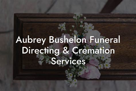 Aubrey Bushelon Funeral Directing & Cremation Services - Eulogy Assistant
