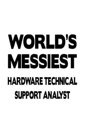 Buy World's Messiest Hardware Technical Support Analyst: Cool Hardware ...