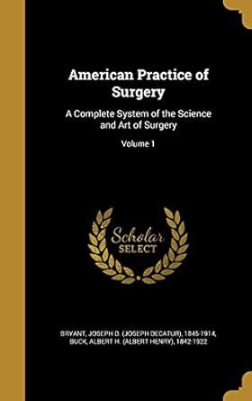 Buy American Practice of Surgery: A Complete System of the Science and ...