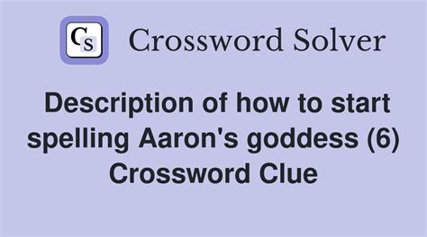 Description of how to start spelling Aaron's goddess (6) - Crossword ...