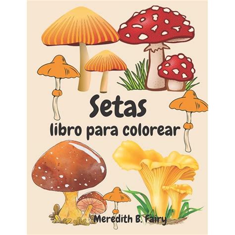 Buy Setas Libro Para Colorear: Hermosos y realistas diseños de setas ...