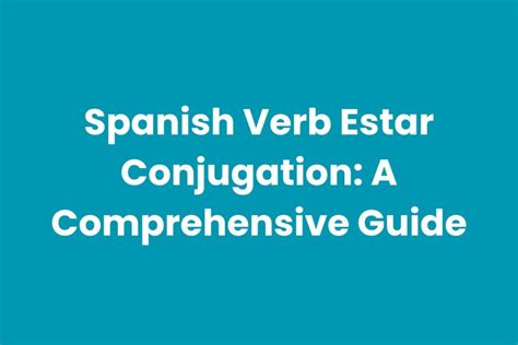 Spanish Verb Estar Conjugation: A Comprehensive Guide - GrammarCrack.com