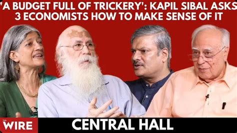 Central Hall | ‘A Budget Full of Trickery’: Kapil Sibal Asks Economists ...
