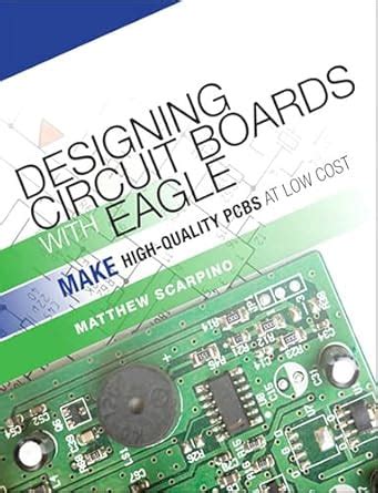 Designing Circuit Boards with EAGLE: Make High-Quality PCBs at Low Cost ...