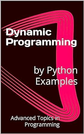 Dynamic Programming by Python Examples (Advanced Topics in Programming ...