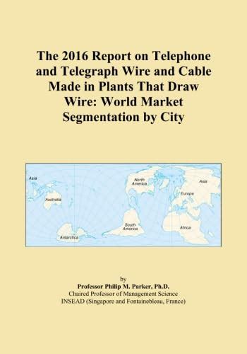 The 2016 Report on Telephone and Telegraph Wire and Cable Made in ...