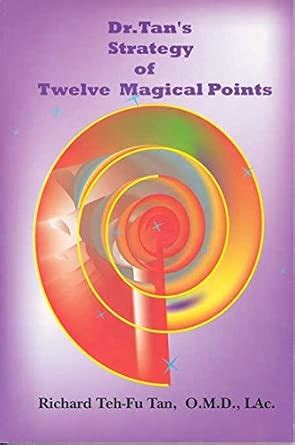 Dr. Tan’s Strategy of 12 Magical Points : Tan LAc. Richard Teh-Fu O.M.D ...