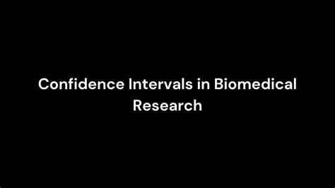 What is Confidence Interval and why are confidence intervals important in Biomedical Research ...