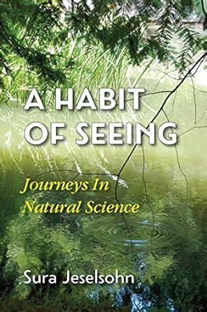 A Habit Of Seeing: Journeys In Natural Science eBook : Jeselsohn, Sura ...