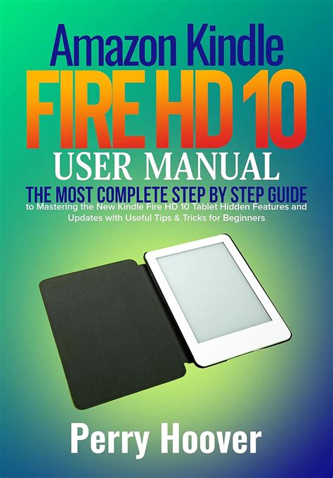 Amazon Kindle Fire HD 10 User Manual: The Most Complete Step by Step ...