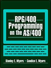 RPG/400 Programming on the AS/400 : Myers, Stanley E., Myers, Candice E ...