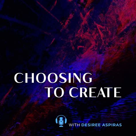 Choosing To Create Podcast with Desiree Aspiras — DEEP BREATH NETWORK
