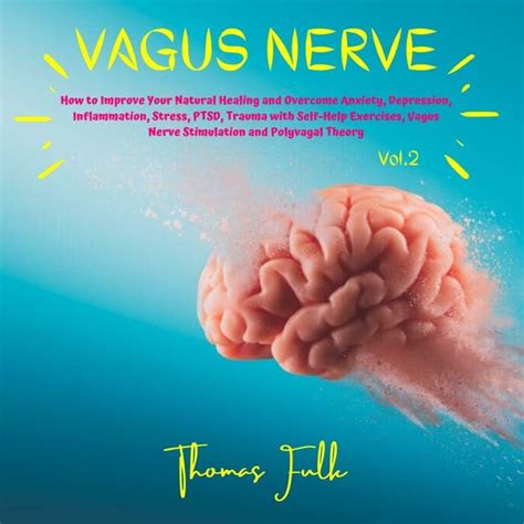 Vagus Nerve: How to Improve Your Natural Healing and Overcome Anxiety ...