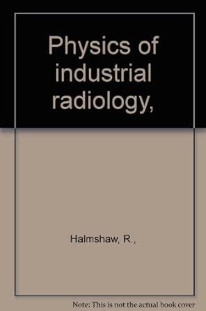 Physics of Industrial Radiology : Halmshaw, R.: Amazon.in: Books
