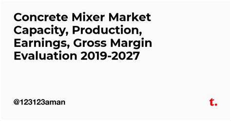 Concrete Mixer Market Capacity, Production, Earnings, Gross Margin ...