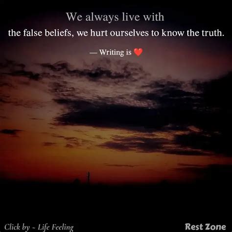 the false beliefs, we hur... | Quotes & Writings by The Unknown Writer ...