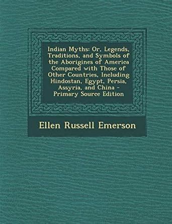Indian Myths: Or, Legends, Traditions, and Symbols of the Aborigines of ...